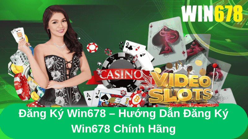 Đăng Ký Win678 – Hướng Dẫn Đăng Ký Win678 Chính Hãng 1 Đăng Ký Win678 – Hướng Dẫn Đăng Ký Win678 Chính Hãng