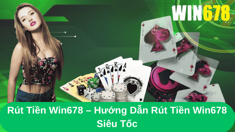 Rút Tiền Win678 – Hướng Dẫn Rút Tiền Win678 Siêu Tốc 1 Rút Tiền Win678 – Hướng Dẫn Rút Tiền Win678 Siêu Tốc