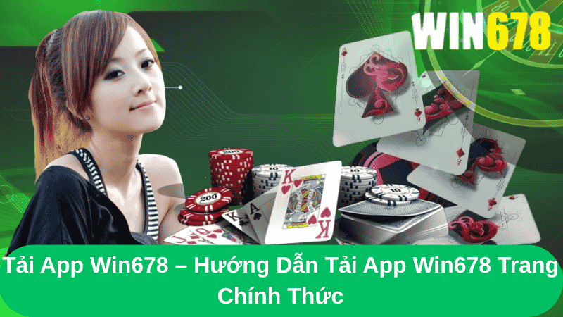 Tải App Win678 – Hướng Dẫn Tải App Win678 Trang Chính Thức 1 Tải App Win678 – Hướng Dẫn Tải App Win678 Trang Chính Thức