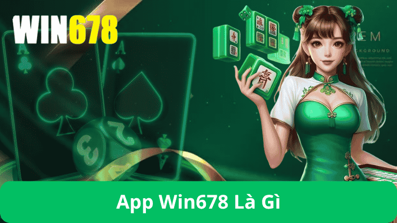 Tải App Win678 – Hướng Dẫn Tải App Win678 Trang Chính Thức 2 App Win678 Là Gì?
