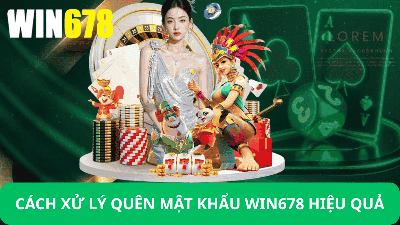 Đăng Nhập Win678 – Link Đăng Nhập Win678 Chính Thức 5 Cách Xử Lý Khi Quên Mật Khẩu Đăng Nhập Win678