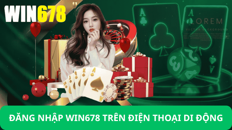 Đăng Nhập Win678 – Link Đăng Nhập Win678 Chính Thức 4 Đăng Nhập Win678 Trên Điện Thoại Di Động
