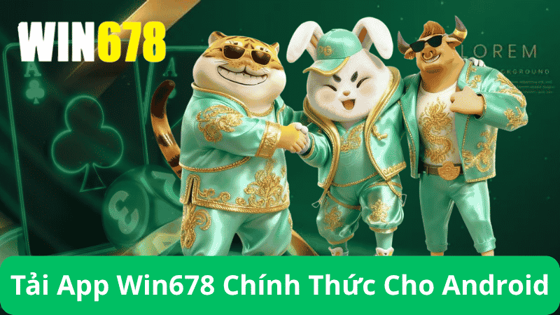 Tải App Win678 – Hướng Dẫn Tải App Win678 Trang Chính Thức 3 Hướng Dẫn Tải App Win678 Chính Thức Cho Android